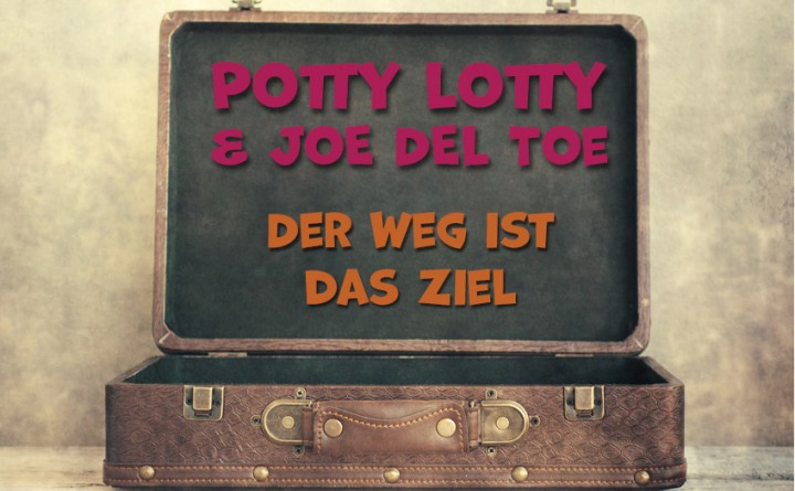 Potty Lotty & Joé del Toé – Der Weg ist das Ziel - IMG 1